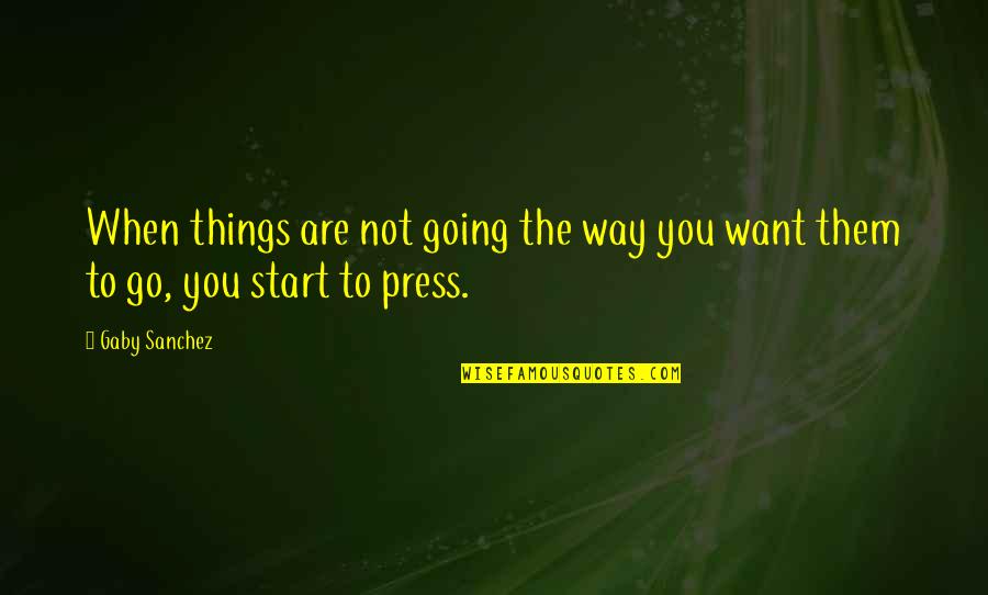 Love An Essence Of All Religions Quotes By Gaby Sanchez: When things are not going the way you