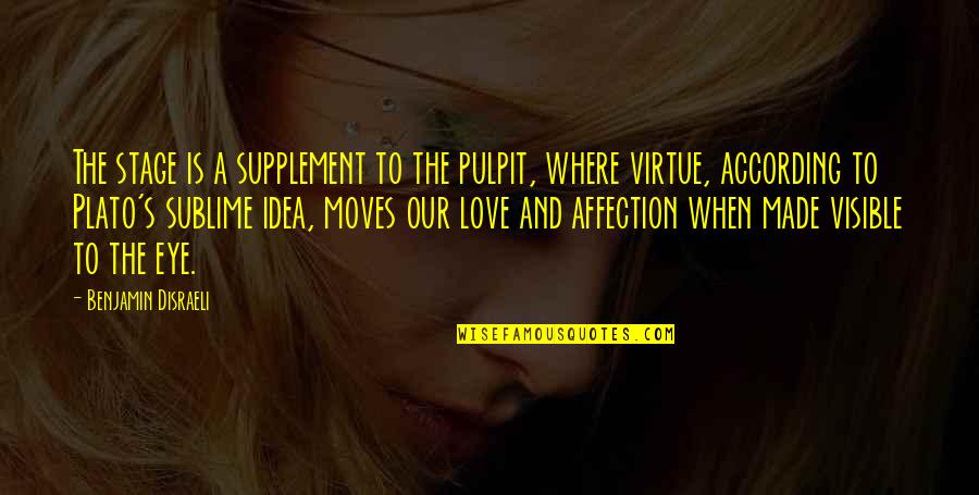 Love And Affection Quotes By Benjamin Disraeli: The stage is a supplement to the pulpit,