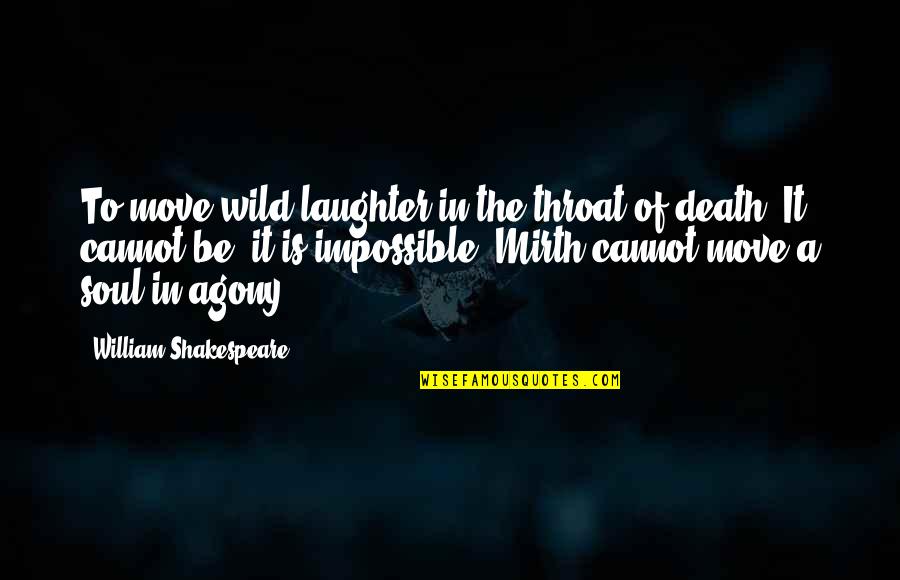 Love And Death Shakespeare Quotes By William Shakespeare: To move wild laughter in the throat of