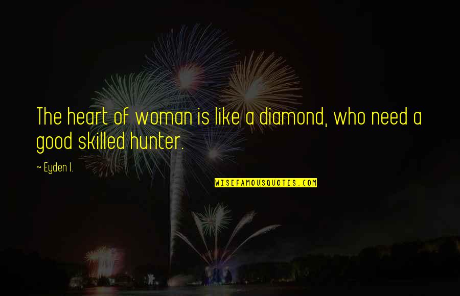 Love And Diamond Quotes By Eyden I.: The heart of woman is like a diamond,