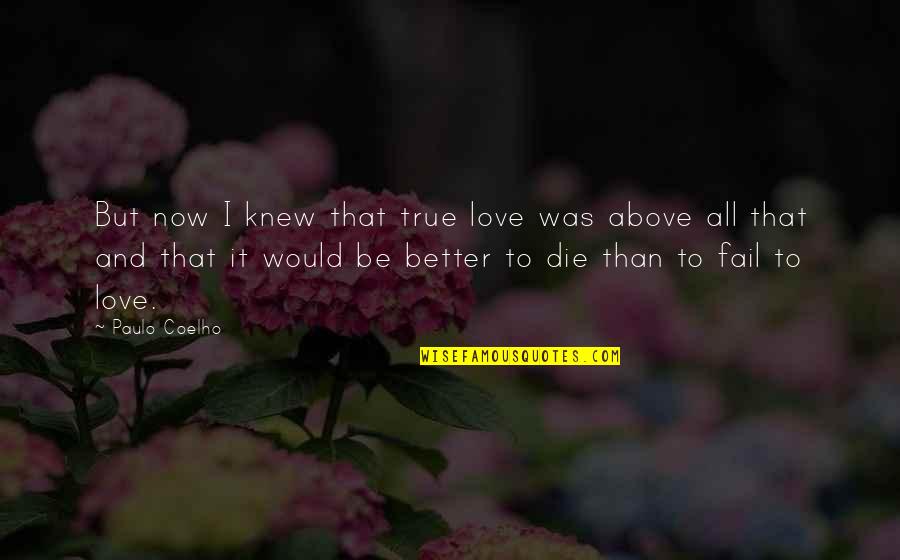 Love And Die Quotes By Paulo Coelho: But now I knew that true love was