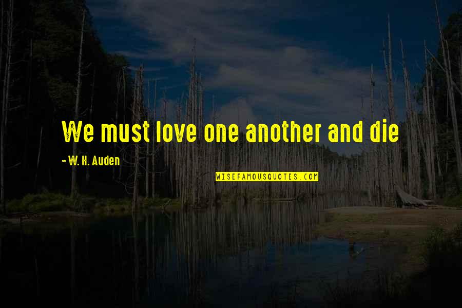 Love And Die Quotes By W. H. Auden: We must love one another and die