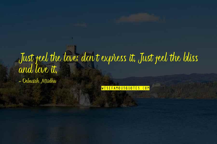 Love And Education Quotes By Debasish Mridha: Just feel the love; don't express it. Just