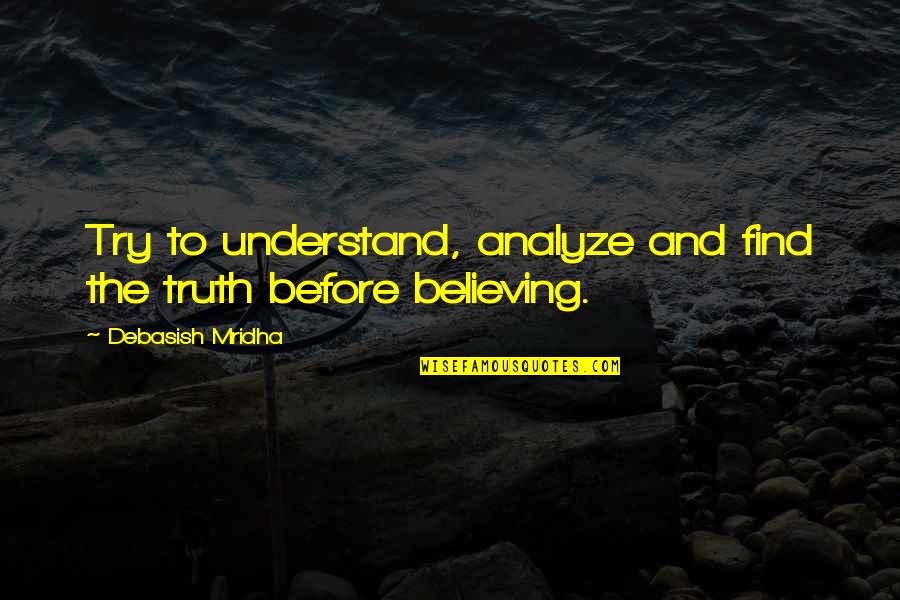 Love And Education Quotes By Debasish Mridha: Try to understand, analyze and find the truth