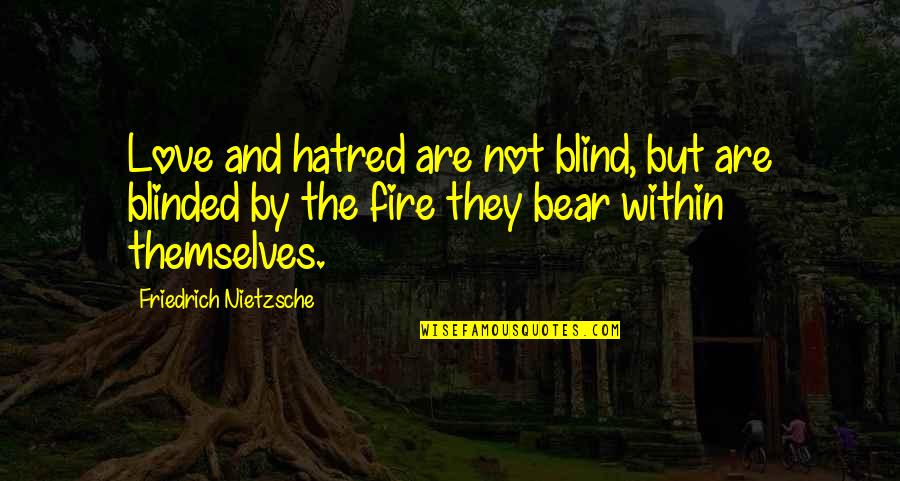 Love And Fire Quotes By Friedrich Nietzsche: Love and hatred are not blind, but are