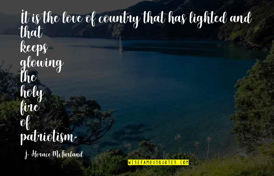 Love And Fire Quotes By J. Horace McFarland: It is the love of country that has