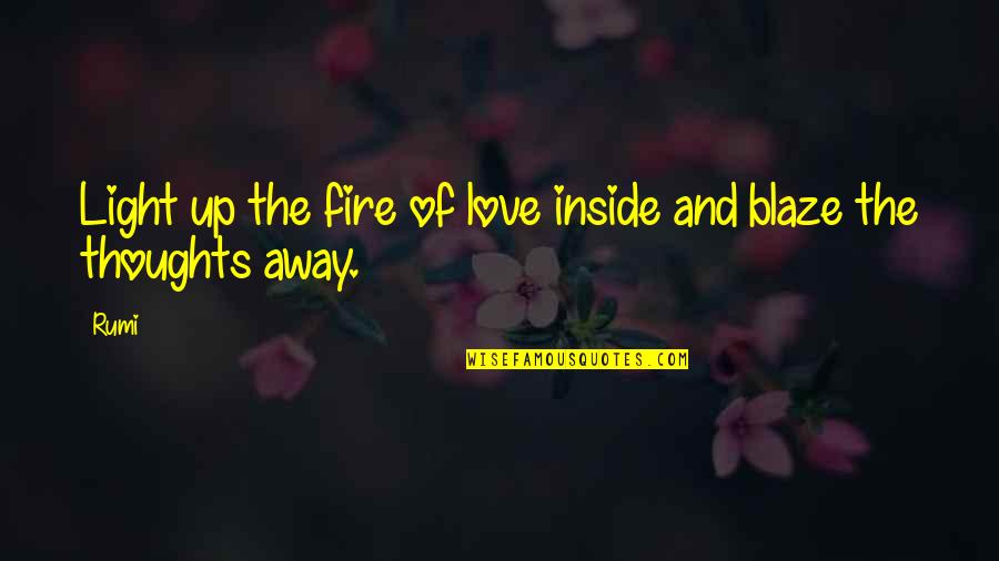 Love And Fire Quotes By Rumi: Light up the fire of love inside and