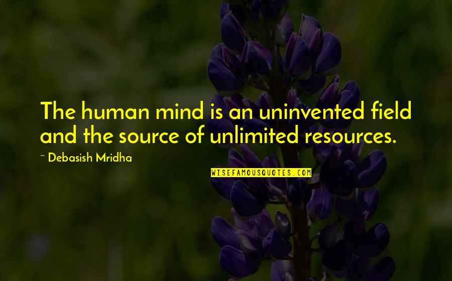 Love And Happiness And Life Quotes By Debasish Mridha: The human mind is an uninvented field and