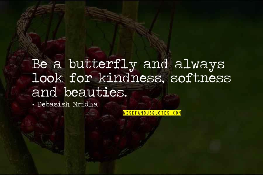 Love And Happiness And Life Quotes By Debasish Mridha: Be a butterfly and always look for kindness,