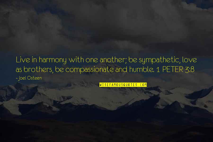 Love And Humble Quotes By Joel Osteen: Live in harmony with one another; be sympathetic,