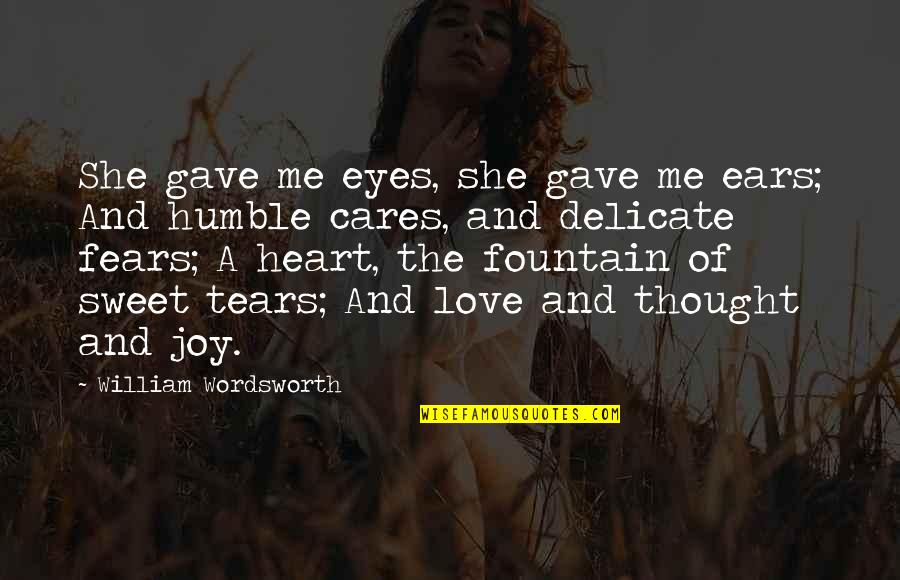 Love And Humble Quotes By William Wordsworth: She gave me eyes, she gave me ears;