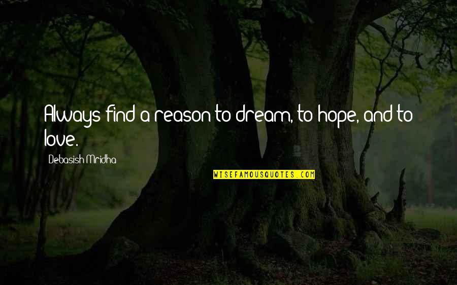 Love And Inspirational Quotes By Debasish Mridha: Always find a reason to dream, to hope,