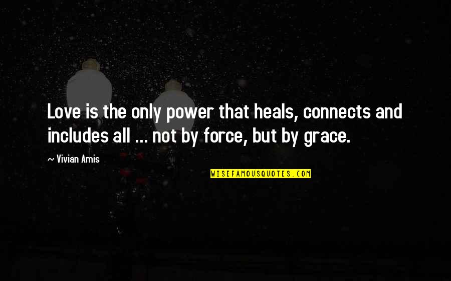 Love And Inspirational Quotes By Vivian Amis: Love is the only power that heals, connects