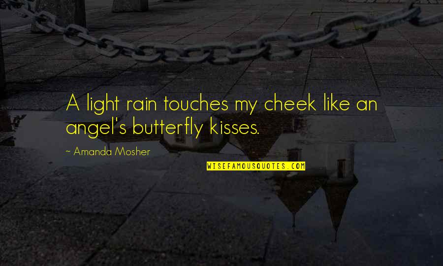 Love And Kissing Quotes By Amanda Mosher: A light rain touches my cheek like an