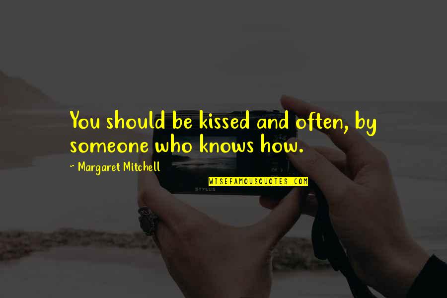 Love And Kissing Quotes By Margaret Mitchell: You should be kissed and often, by someone