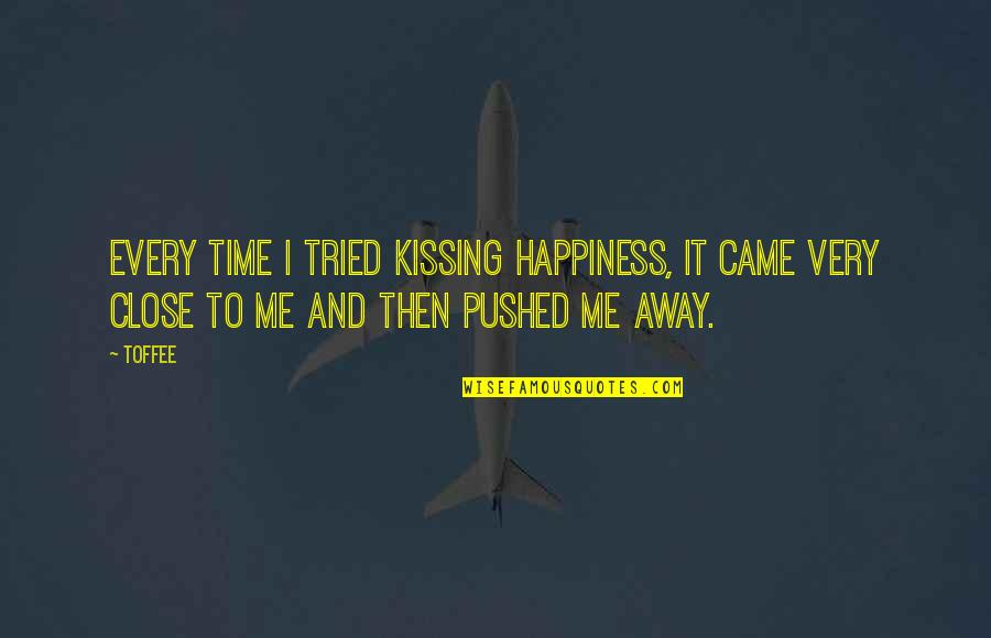 Love And Kissing Quotes By Toffee: Every time I tried kissing happiness, it came