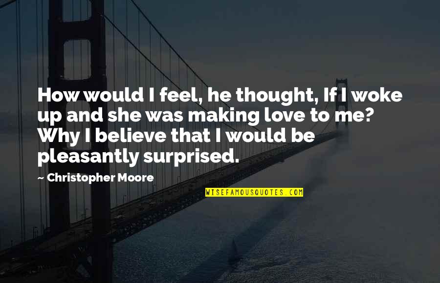 Love And Making Love Quotes By Christopher Moore: How would I feel, he thought, If I