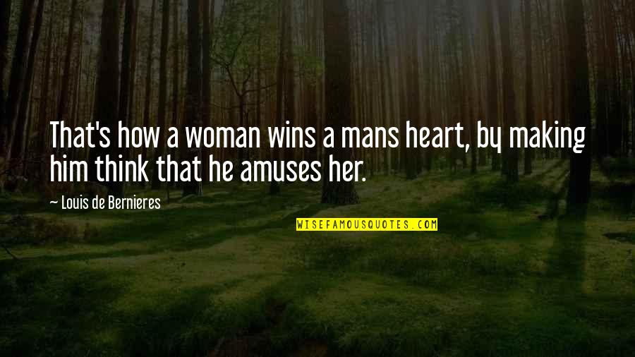 Love And Making Love Quotes By Louis De Bernieres: That's how a woman wins a mans heart,