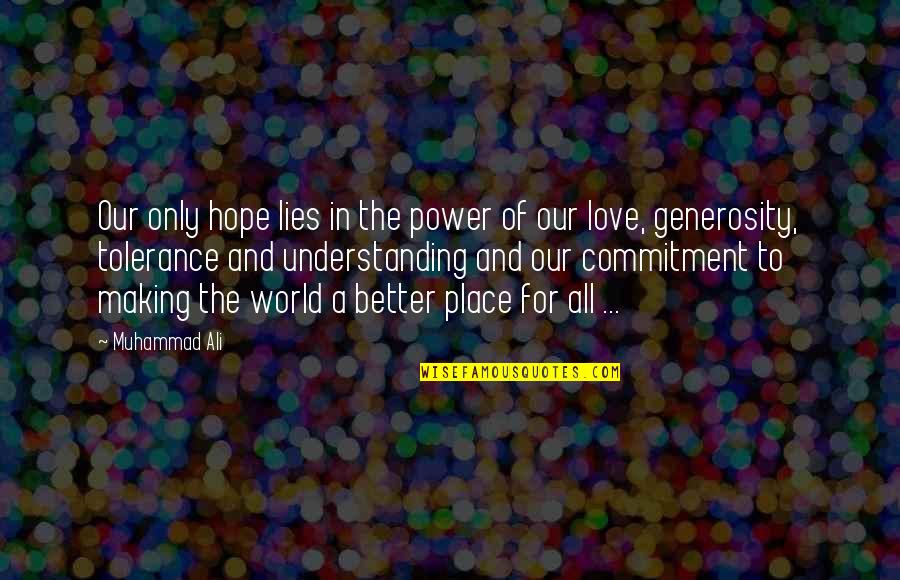 Love And Making Love Quotes By Muhammad Ali: Our only hope lies in the power of