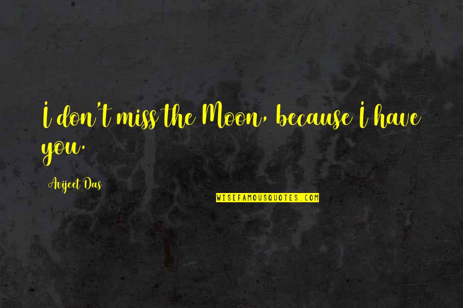 Love And Missing Quotes By Avijeet Das: I don't miss the Moon, because I have