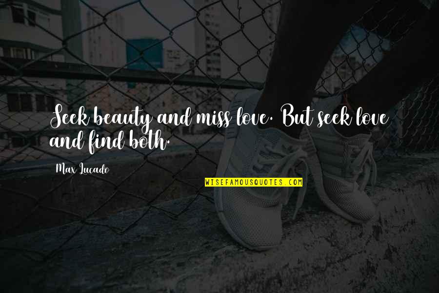 Love And Missing Quotes By Max Lucado: Seek beauty and miss love. But seek love