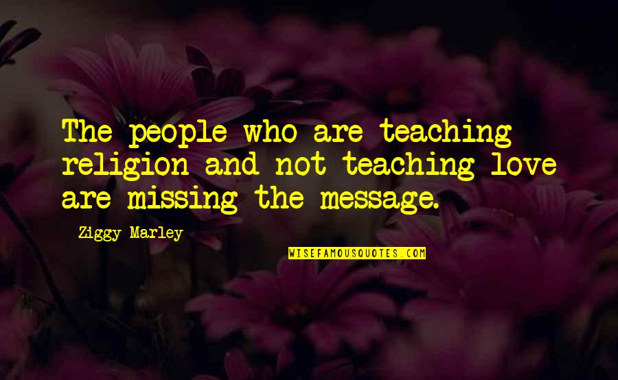 Love And Missing Quotes By Ziggy Marley: The people who are teaching religion and not