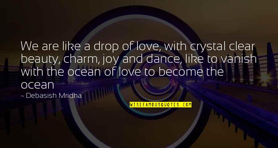 Love And Ocean Quotes By Debasish Mridha: We are like a drop of love, with