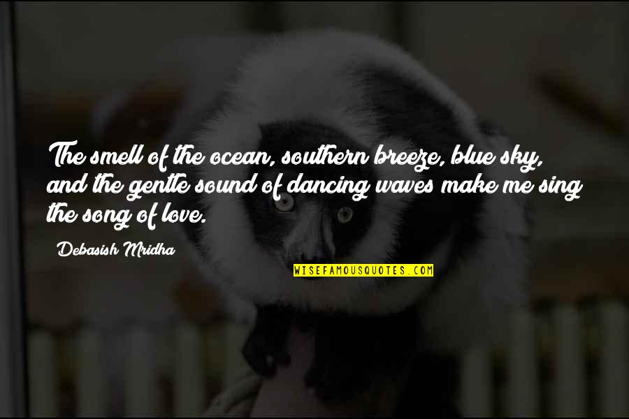 Love And Ocean Quotes By Debasish Mridha: The smell of the ocean, southern breeze, blue