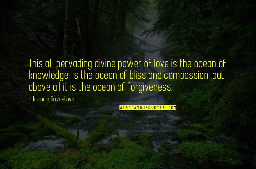 Love And Ocean Quotes By Nirmala Srivastava: This all-pervading divine power of love is the