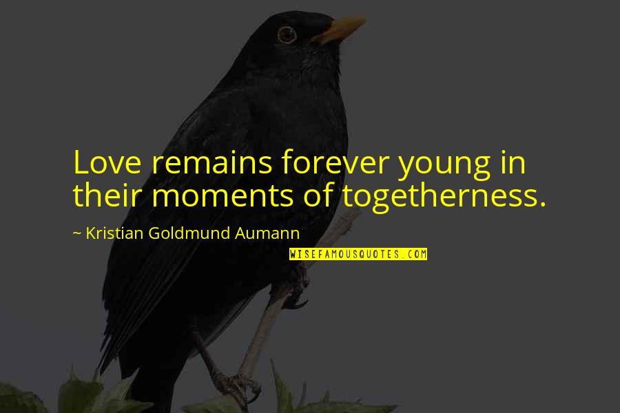 Love And Togetherness Quotes By Kristian Goldmund Aumann: Love remains forever young in their moments of