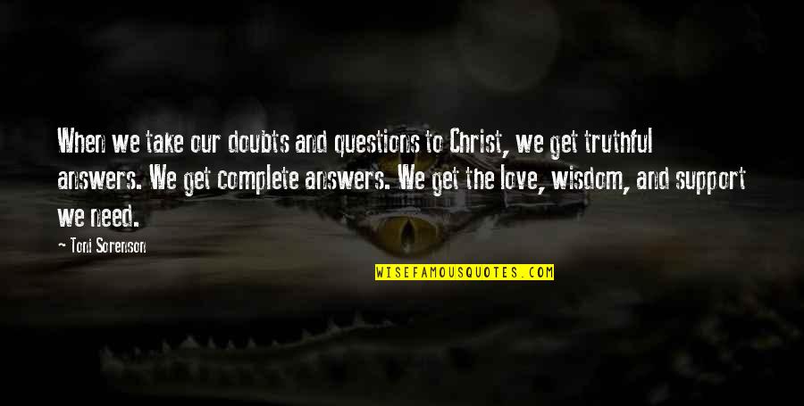 Love Answers Quotes By Toni Sorenson: When we take our doubts and questions to