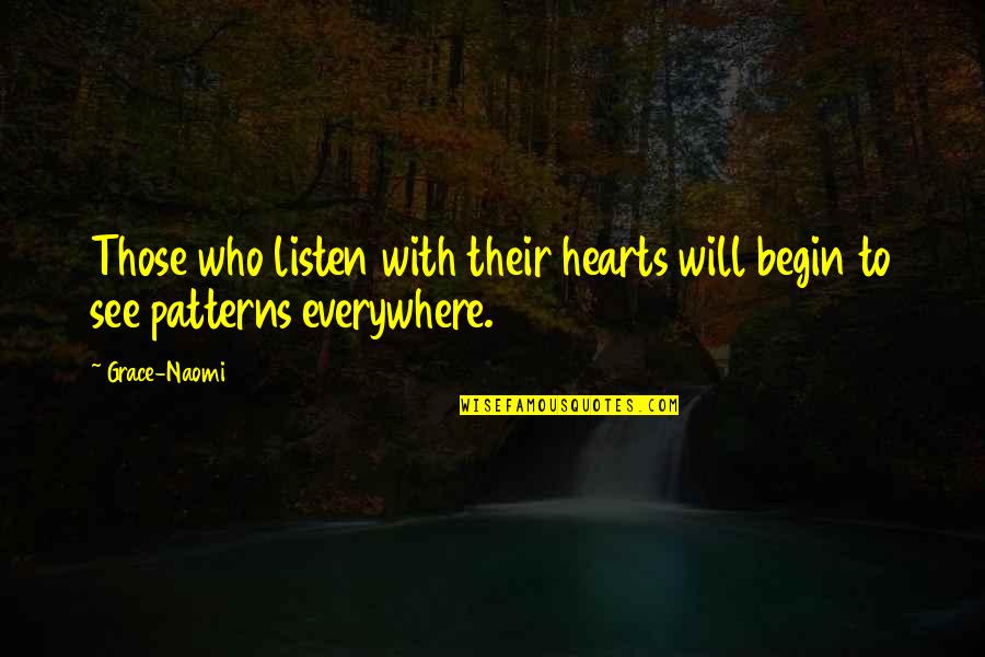 Love Arrives Quotes By Grace-Naomi: Those who listen with their hearts will begin