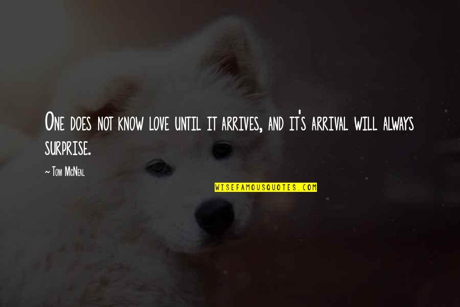 Love Arrives Quotes By Tom McNeal: One does not know love until it arrives,