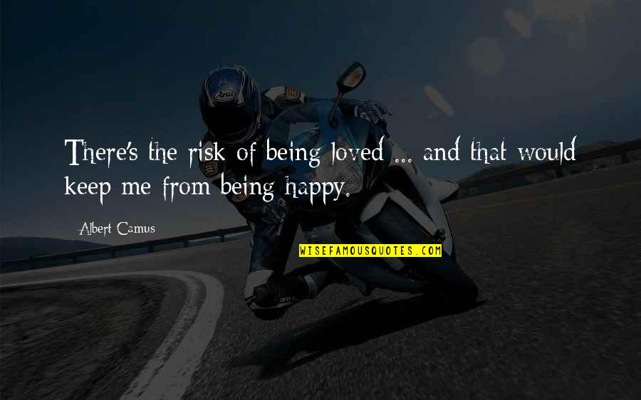 Love Being Me Quotes By Albert Camus: There's the risk of being loved ... and