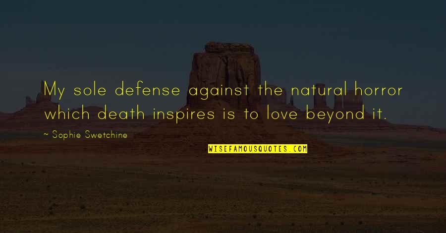 Love Beyond Death Quotes By Sophie Swetchine: My sole defense against the natural horror which