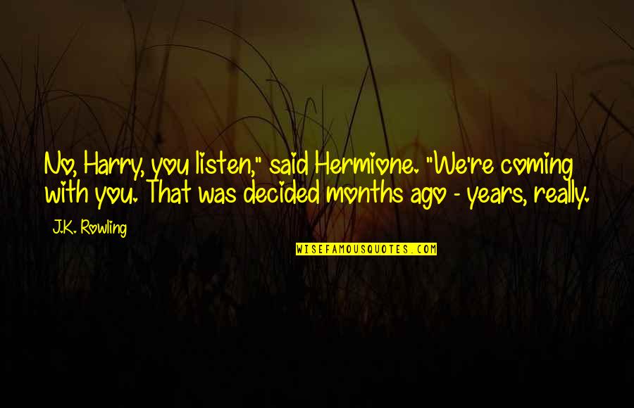 Love But Just Friends Quotes By J.K. Rowling: No, Harry, you listen," said Hermione. "We're coming