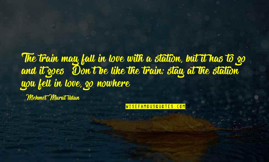 Love But Leave Quotes By Mehmet Murat Ildan: The train may fall in love with a