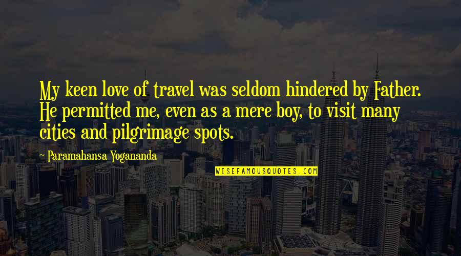 Love By Many Quotes By Paramahansa Yogananda: My keen love of travel was seldom hindered