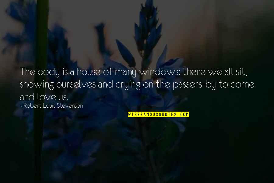 Love By Many Quotes By Robert Louis Stevenson: The body is a house of many windows: