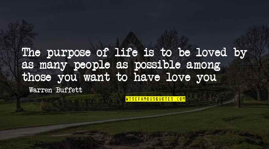 Love By Many Quotes By Warren Buffett: The purpose of life is to be loved