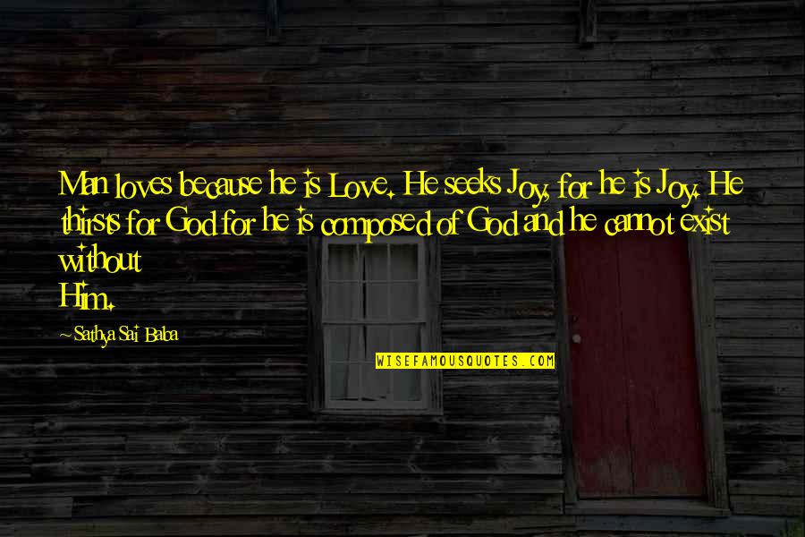 Love By Sai Baba Quotes By Sathya Sai Baba: Man loves because he is Love. He seeks