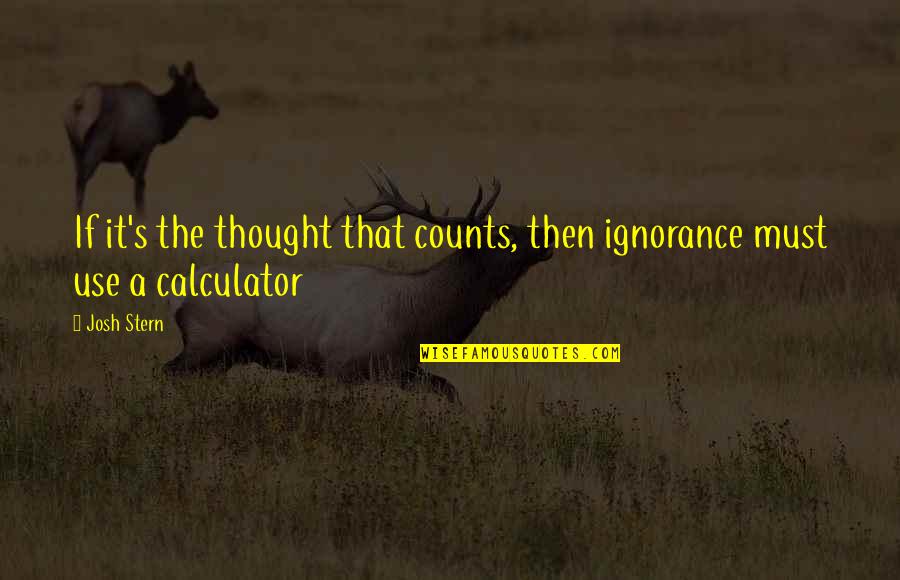 Love Calculator Quotes By Josh Stern: If it's the thought that counts, then ignorance