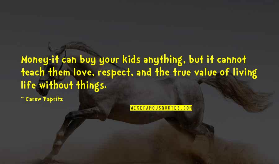 Love Can't Buy Quotes By Carew Papritz: Money-it can buy your kids anything, but it