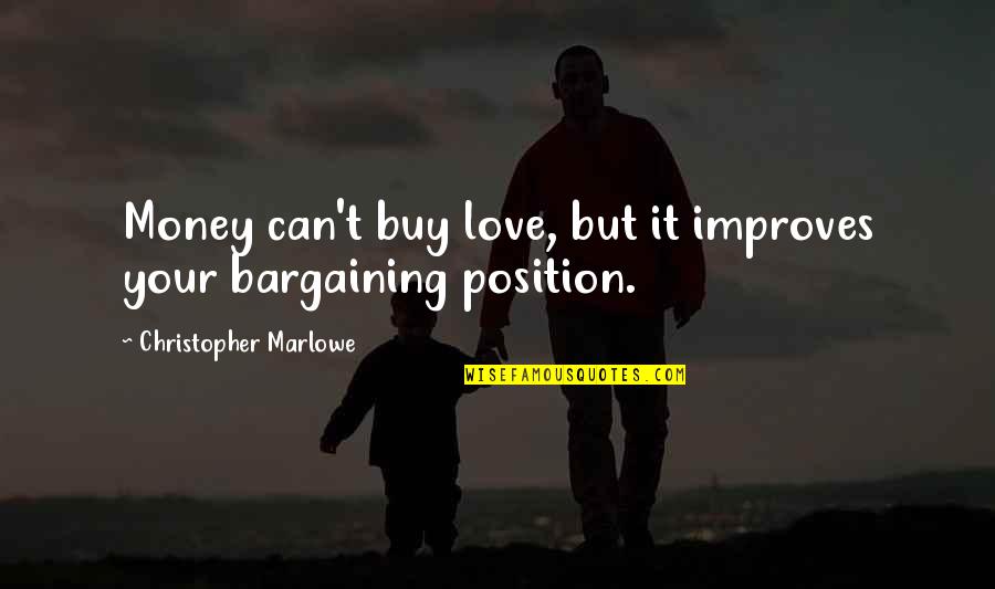 Love Can't Buy Quotes By Christopher Marlowe: Money can't buy love, but it improves your