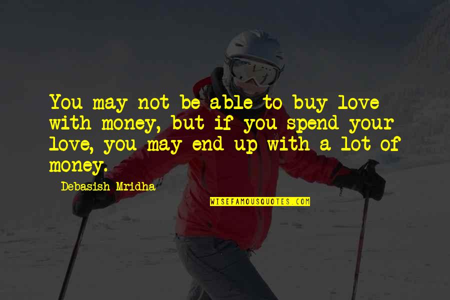 Love Can't Buy Quotes By Debasish Mridha: You may not be able to buy love