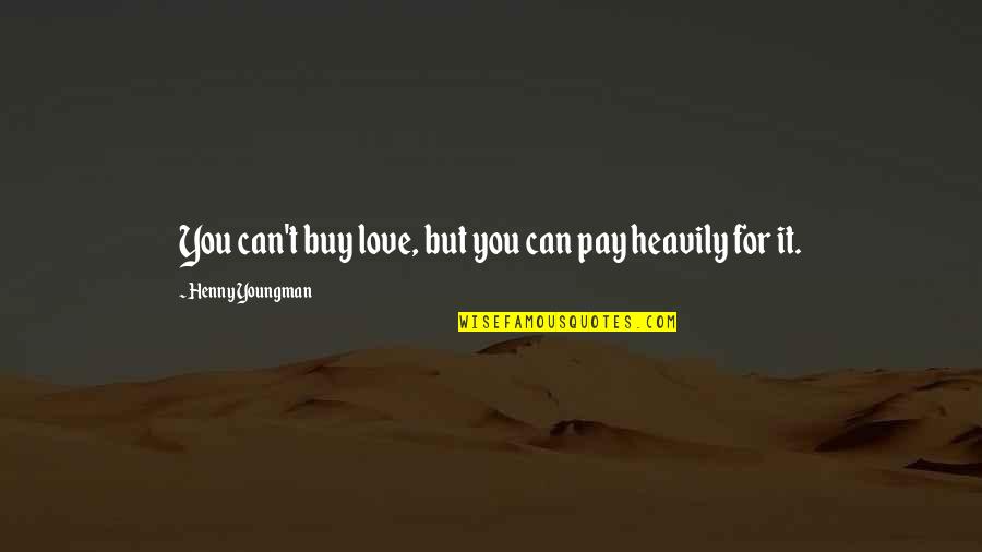 Love Can't Buy Quotes By Henny Youngman: You can't buy love, but you can pay