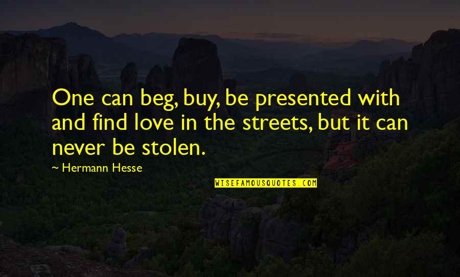 Love Can't Buy Quotes By Hermann Hesse: One can beg, buy, be presented with and