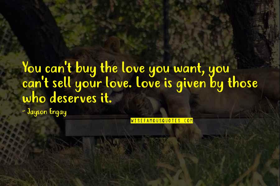 Love Can't Buy Quotes By Jayson Engay: You can't buy the love you want, you