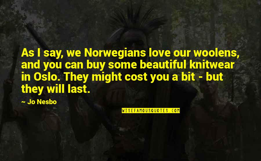 Love Can't Buy Quotes By Jo Nesbo: As I say, we Norwegians love our woolens,
