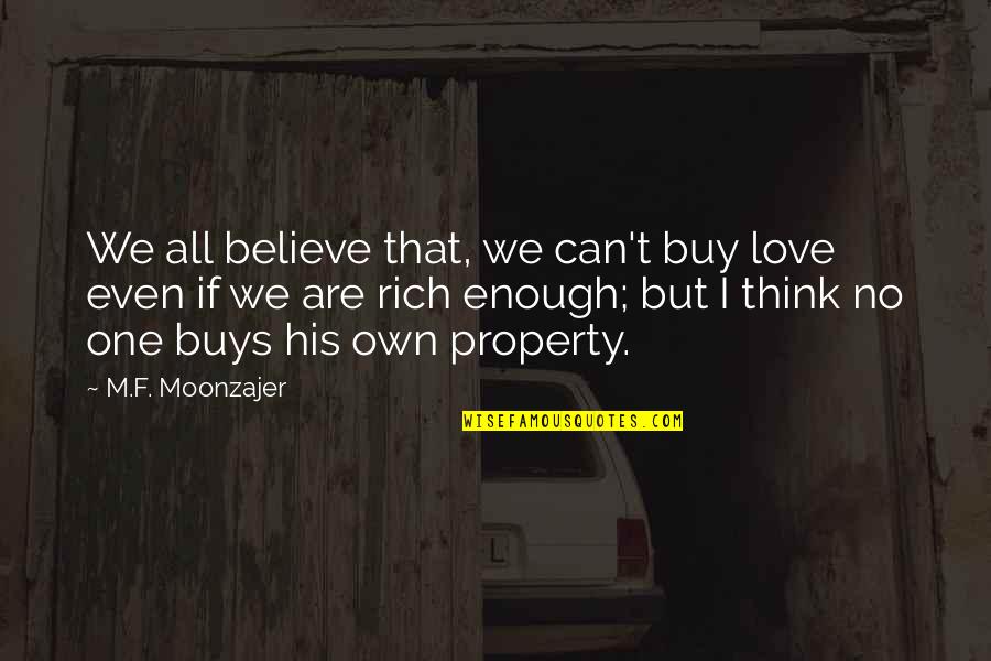 Love Can't Buy Quotes By M.F. Moonzajer: We all believe that, we can't buy love
